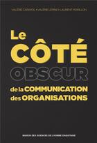 Couverture du livre « Le cote obscur de la communication des organisations » de Valerie Carayol aux éditions Maison Sciences De L'homme D'aquitaine