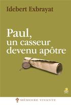 Couverture du livre « Paul, un casseur devenu apôtre » de Idebert Exbrayat aux éditions Farel