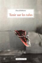 Couverture du livre « TENIR SUR LES TALUS » de Pascal Rebetez aux éditions Éditions De L'aire