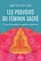 Couverture du livre « Les pouvoirs du féminin sacré » de Lama Tsultrim Allione aux éditions Le Jour