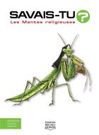 Couverture du livre « Savais-tu ? : les mantes religieuses » de Alain M. Bergeron et Michel Quintin aux éditions Michel Quintin