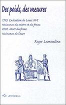 Couverture du livre « Des poids, des mesures - 1793, execution de louis xvi, naissance du metre et du franc » de Roger Lamouline aux éditions Le Sureau