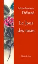 Couverture du livre « Le jour des roses » de Marie-Francoise Defosse aux éditions Marais Du Livre