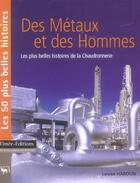 Couverture du livre « Des metaux et des hommes ; les plus belles histoires de la chaudronnerie » de Louise Haroun aux éditions Timee