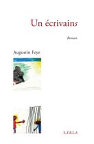Couverture du livre « Un écrivains » de Augustin Feye aux éditions E.p & La