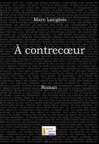 Couverture du livre « A contrecoeur » de Marc Langlois aux éditions Qui Lit Vit