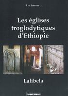 Couverture du livre « Les eglises troglodytiques d'ethiopie : lalibela » de Luc Stevens aux éditions Editions Namuroises