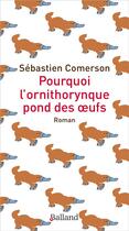 Couverture du livre « Pourquoi l'ornithorynque pond des oeufs » de Comerson Sebastien aux éditions Balland