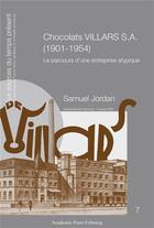 Couverture du livre « Chocolats villars s.a. (1901-1954) - le parcours d'une entreprise atypique » de Jordan Samuel aux éditions Academic Press Fribourg