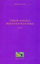 Couverture du livre « Childe harold beaucoup plus tard » de Nikolai Kantchev aux éditions Du Revif