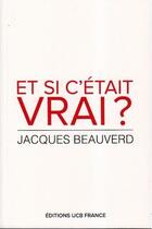 Couverture du livre « Et si c etait vrai ? » de Jacques Beauverd aux éditions Vida