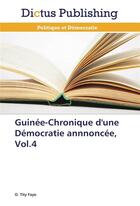 Couverture du livre « Guinee-chronique d'une democratie annnoncee, vol.4 » de Faye-O aux éditions Dictus
