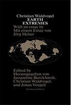 Couverture du livre « Christian waldvogel earth extremes /anglais/allemand » de Burckhardt/Voegeli/W aux éditions Scheidegger