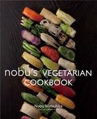 Couverture du livre « Nobu's vegetarian cookbook » de Matsuhisa Nobu aux éditions Pie Books