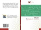 Couverture du livre « Comprendre MATLAB » de Abdelhalim Yahiaoui aux éditions Editions Universitaires Europeennes