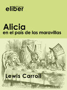 Couverture du livre « Alicia en el país de las maravillas » de Lewis Carroll aux éditions Eliber Ediciones