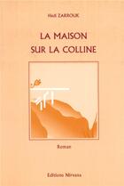 Couverture du livre « La maison sur la colline » de Hedi Zarrouk aux éditions Nirvana