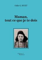 Couverture du livre « Maman, tout ce que je te dois » de Odile G. Huet aux éditions Baudelaire