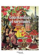 Couverture du livre « Gourmandises et servitudes » de Julien Florac aux éditions Baudelaire