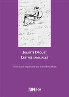 Couverture du livre « Lettres familiales » de Juliette Drouet aux éditions Pu De Rouen