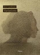 Couverture du livre « Variations » de Eric Lardinois aux éditions Librinova