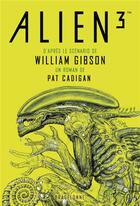 Couverture du livre « Alien 3 : le scénario de William Gibson » de Pat Cadigan aux éditions Bragelonne