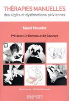 Couverture du livre « Thérapies manuelles des algies et dysfonctions pelviennes » de Maud Meunier aux éditions Sauramps Medical