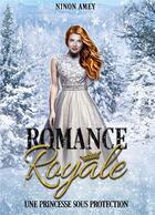 Couverture du livre « Romance royale : une princesse sous protection » de Ninon Amey aux éditions Bookelis