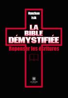 Couverture du livre « La bible démystifiée : repenser les écritures » de Oguzhan Isik aux éditions Le Lys Bleu