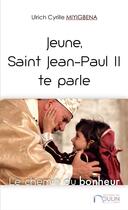 Couverture du livre « Jeune, Saint Jean-Paul II te parle ; le chemin du bonheur » de Ulrich Cyrille Miyigbena aux éditions Du Moulin.com