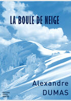 Couverture du livre « La boule de neige » de Alexandre Dumas aux éditions Editons Checkpointed