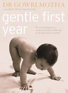 Couverture du livre « GENTLE FIRST YEAR - THE ESSENTIAL GUIDE TO MOTHER BABY WELLBEING IN FIRST TWELVE MONTHS » de Gowri Motha et Karen Swan Macleod aux éditions Thorsons