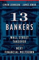 Couverture du livre « 13 bankers ; the Wall Street takeover and the next financial meltdown » de Simon Johnson et James Kwak aux éditions 