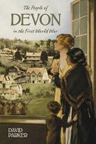 Couverture du livre « The People of Devon on the First World War » de Parker David aux éditions History Press Digital