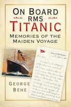Couverture du livre « On Board RMS Titanic » de Behe George aux éditions History Press Digital