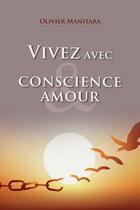 Couverture du livre « Vivez avec conscience et amour » de Olivier Manitara aux éditions Essenia