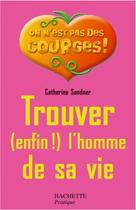 Couverture du livre « Trouver (enfin !) l'homme de sa vie » de Catherine Sandner aux éditions Hachette Pratique