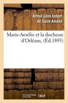 Couverture du livre « Marie-amelie et la duchesse d'orleans , (ed.1893) » de Imbert De Saint-Aman aux éditions Hachette Bnf