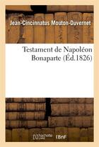 Couverture du livre « Testament de napoleon bonaparte » de Mouton-Duvernet aux éditions Hachette Bnf