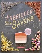 Couverture du livre « Fabriquer ses savons » de Anne-Marie Faiola aux éditions Larousse