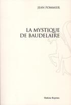 Couverture du livre « La mystique de Baudelaire » de Jean Pommier aux éditions Slatkine Reprints