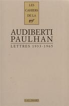 Couverture du livre « Les cahiers de la NRF : Lettres à Jean Paulhan : (1933-1965) » de Jacques Audiberti aux éditions Gallimard