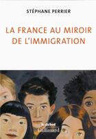 Couverture du livre « La France au miroir de l'immigration » de Stephane Pellet-Perrier aux éditions Gallimard