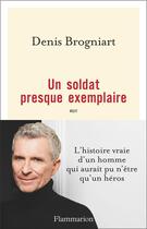 Couverture du livre « Un soldat presque exemplaire » de Denis Brogniart aux éditions Flammarion
