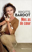 Couverture du livre « Mes as de coeur » de Brigitte Bardot aux éditions Arthaud