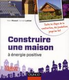 Couverture du livre « Construire une maison à énergie positive (édition 2012) » de Alain Ricaud et Ismael Lokhat aux éditions Dunod