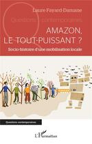 Couverture du livre « Amazon, le tout-puissant ? : socio-histoire d'une mobilisation locale » de Laure Fayard-Damane aux éditions L'harmattan