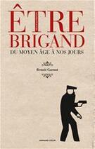Couverture du livre « Être brigand ; du Moyen Age à nos jours » de Benoit Garnot aux éditions Armand Colin