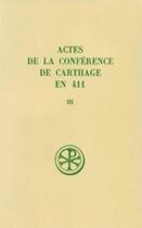 Couverture du livre « Actes de la conference de carthage en 411 t.3 » de  aux éditions Cerf