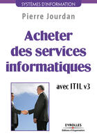 Couverture du livre « Acheter des services informatiques avec ITIL v3 » de Pierre Jourdan aux éditions Organisation